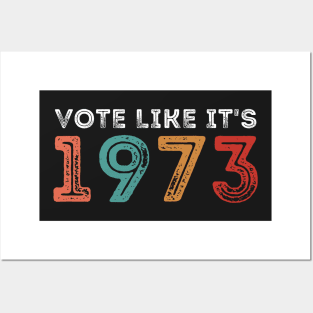 Vote like it's 1973 - Pro Choice Women's Rights Posters and Art